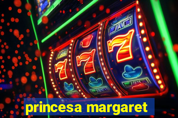 princesa margaret